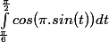 \int_{\frac{\pi}{6}}^{\frac{\pi}{2}}{cos(\pi.sin(t))}dt